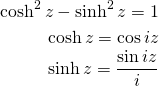 \begin{eqnarray*}\cosh^2 z - \sinh^2 z=1\\ \cosh z = \cos iz\\ \sinh z = \frac{\sin iz}{i} \end{eqnarray*}