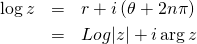 \begin{eqnarray*}\log z&=&\Log r + i\left(\theta+2n\pi\right)\\&=&Log|z|+i \arg z\end{eqnarray*}