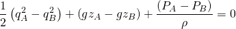\begin{eqnarray*}\frac{1}{2}\left(q_A^2-q_B^2\right)+\left(gz_A-gz_B\right)+\frac{\left(P_A-P_B\right)}{\rho}=0\end{eqnarray*}